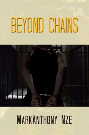 BEYOND CHAINS de Markanthony Nze