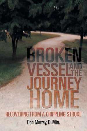 Broken Vessel and the Journey Home de Don Murray