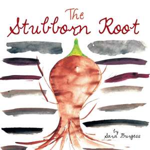 The Stubborn Root de Sara Burgess