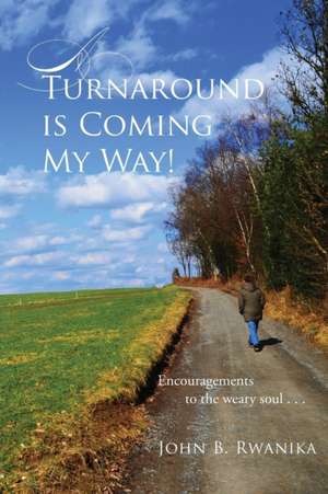 A Turnaround Is Coming My Way! de John B. Rwanika