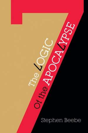 The Logic of the Apocalypse de Stephen Beebe