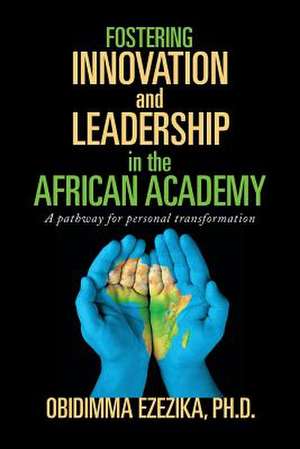 Fostering Innovation and Leadership in the African Academy de Obidimma Ezezika