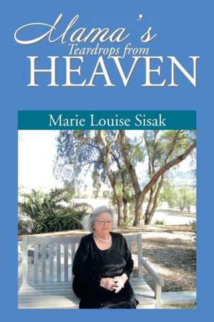 Mama's Teardrops from Heaven de Marie Louise Sisak