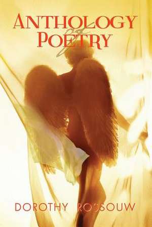 Anthology of Poetry de Dorothy Rossouw