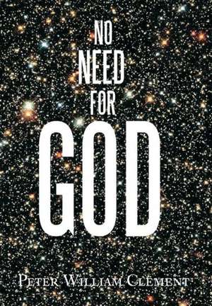 No Need for God de Peter William Clement