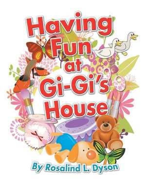 Having Fun at GI-GI's House de Rosalind L. Dyson