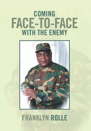 Coming Face-To-Face with the Enemy de Franklyn Rolle