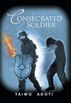 Consecrated Soldier de Taiwo Adoti