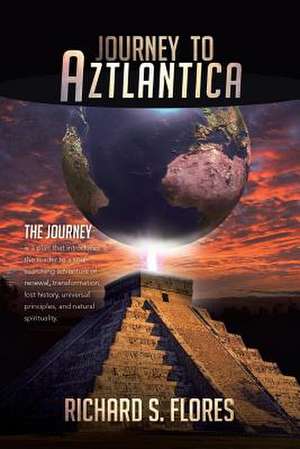 Journey to Aztlantica de Richard S. Flores