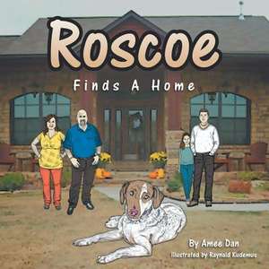 Roscoe Finds a Home de Amee Dan