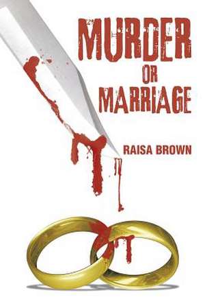 Murder or Marriage de Raisa Brown