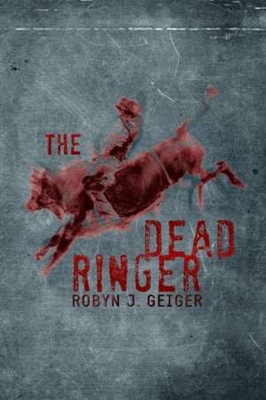 The Dead Ringer de Robyn J. Geiger