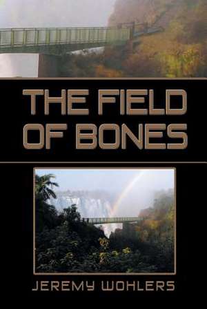 The Field of Bones de Jeremy Wohlers