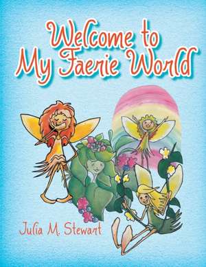 Welcome to My (Faerie) World de Julia M. Stewart