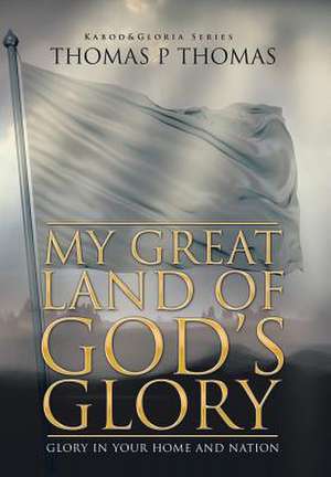 My Great Land of God's Glory de Thomas P. Thomas