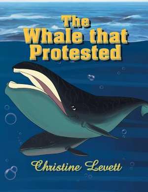 The Whale That Protested de Christine Levett