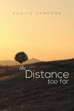 The Distance Too Far de Eunice Sampson