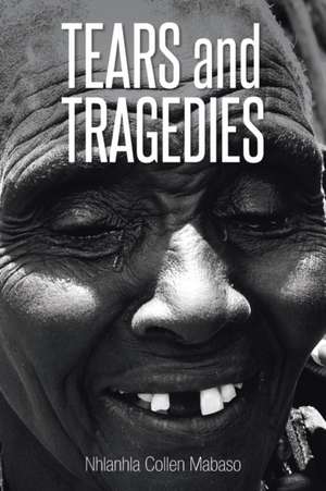 Tears And Tragedies de Nhlanhla Collen Mabaso