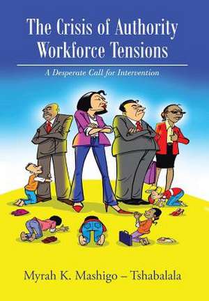 The Crisis of Authority - Workforce Tensions de Myrah K. Mashigo -. Tshabalala