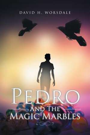 Pedro And The Magic Marbles de David H. Worsdale