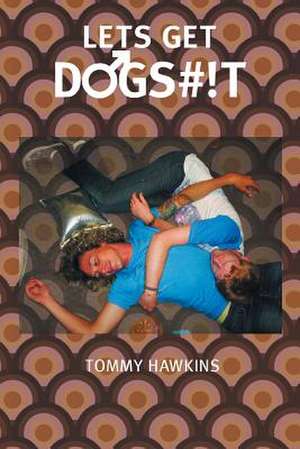 Let's Get Dogs#!t de Tommy Hawkins