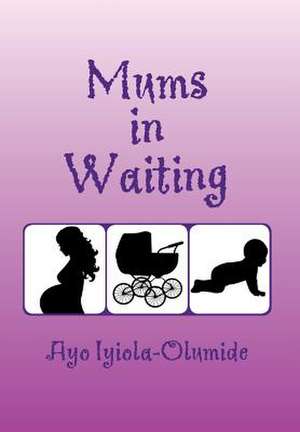 Mums-In-Waiting de Ayo Iyiola-Olumide