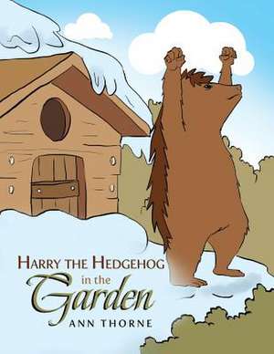 Harry the Hedgehog in the Garden de Ann Thorne