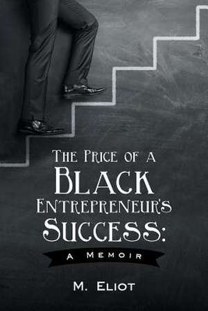 The Price of a Black Entrepreneur's Success de M. Eliot