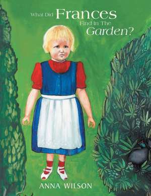 What Did Frances Find in the Garden? de Anna Wilson