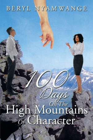 100 Days on the High Mountains of Character de Beryl Nyamwange