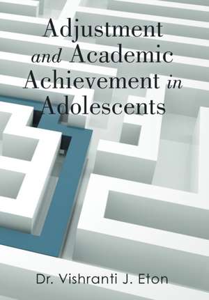 Adjustment and Academic Achievement in Adolescents de Vishranti J. Eton