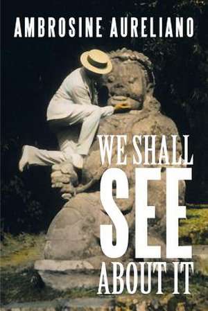 We Shall See About It de Ambrosine Aureliano