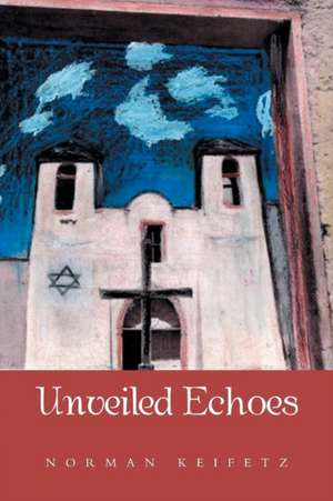 Unveiled Echoes de Norman Keifetz