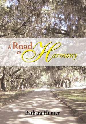 A Road to Harmony de Barbara Hunter