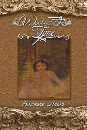 Windows in Time de Roxanne Anton