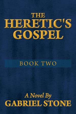 The Heretic's Gospel - Book Two de Gabriel Stone