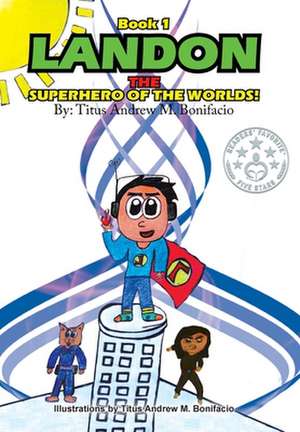 Landon, the Superhero of the Worlds! de Titus Andrew M. Bonifacio