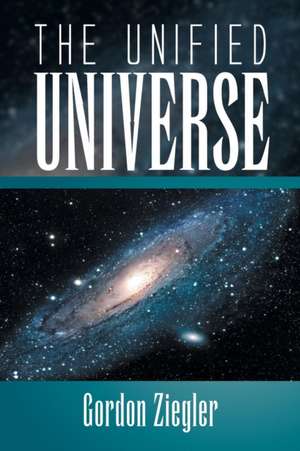 The Unified Universe de Gordon Ziegler