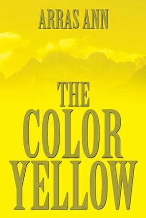 The Color Yellow de Arras Ann