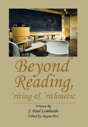 Beyond Reading, 'Riting & 'Rithmetic de J. Paul Lombardo