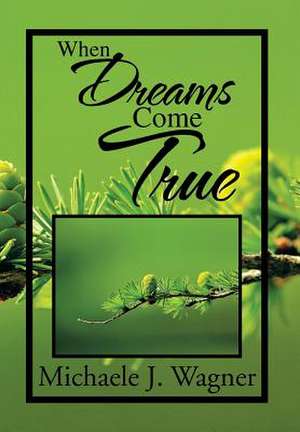 When Dreams Come True de Michaele J. Wagner