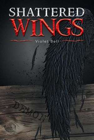 Shattered Wings de Violet Bell