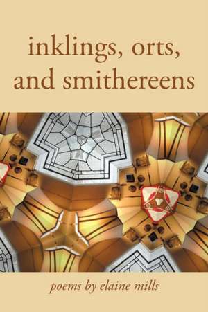 Inklings, Orts, and Smithereens de Elaine Mills