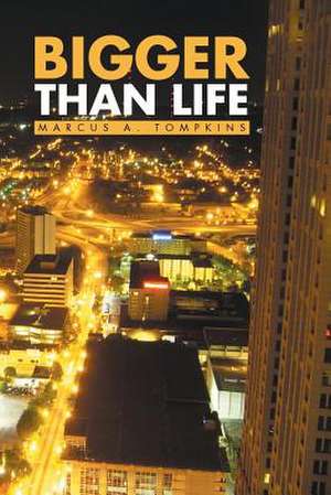 Bigger Than Life de Marcus A. Tompkins