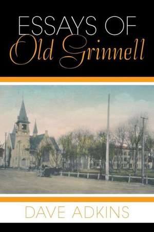 Essays of Old Grinnell de Dave Adkins