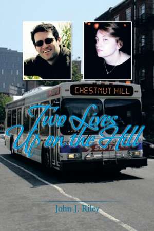 Two Lives Up on the Hill de John J. Riley