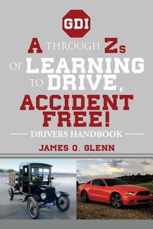 A Through Zs of Learning to Drive, Accident Free! de James Q. Glenn