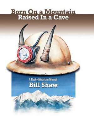 Born on a Mountain, Raised in a Cave de Bill Shaw