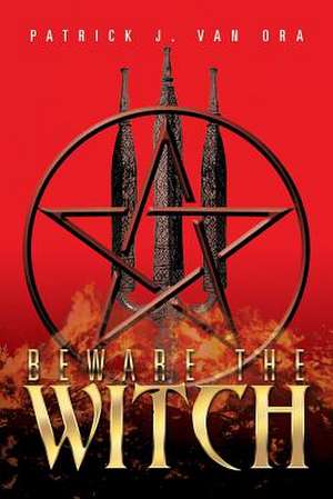 Beware the Witch de Patrick J. Van Ora