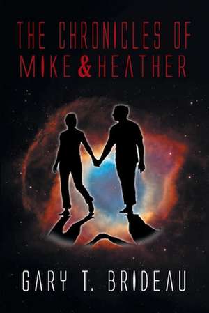 The Chronicles of Mike & Heather de Gary T. Brideau